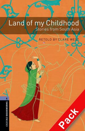 OXFORD BOOKWORMS 4. LAND OF MY CHILDHOOD. STORIES FROM SOUTH ASIA CD PACK